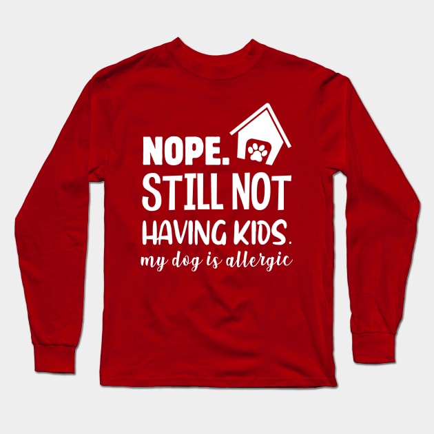 NOPE STILL NOT HAVING KIDS Long Sleeve T-Shirt by Jackies FEC Store